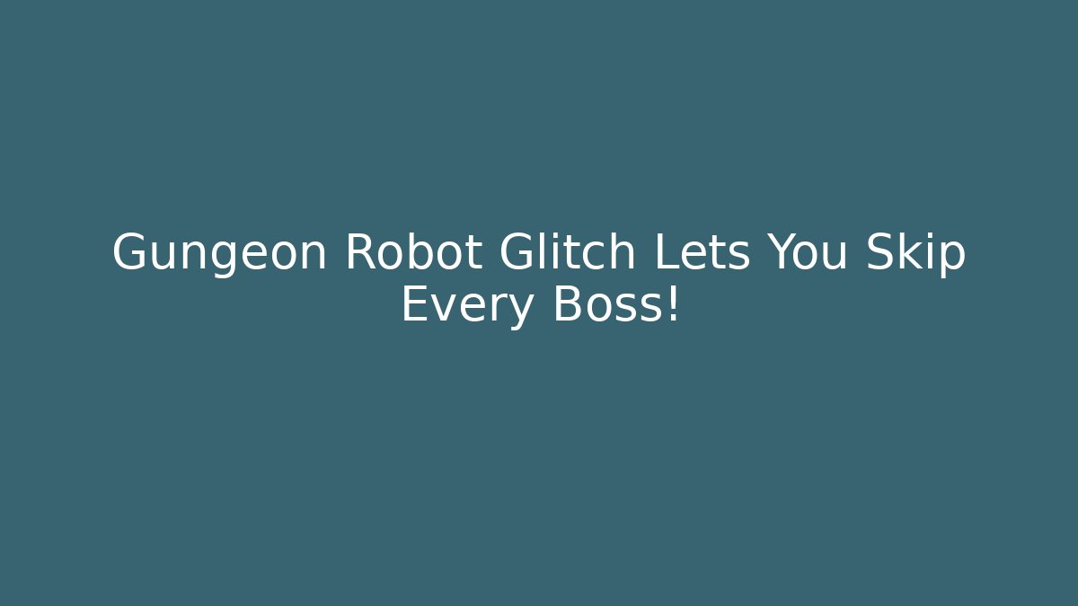Gungeon Robot Glitch Lets You Skip Every Boss!