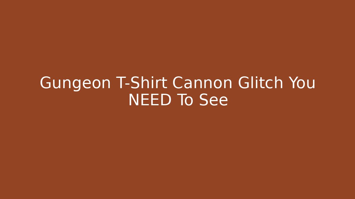 Gungeon T-Shirt Cannon Glitch You NEED To See