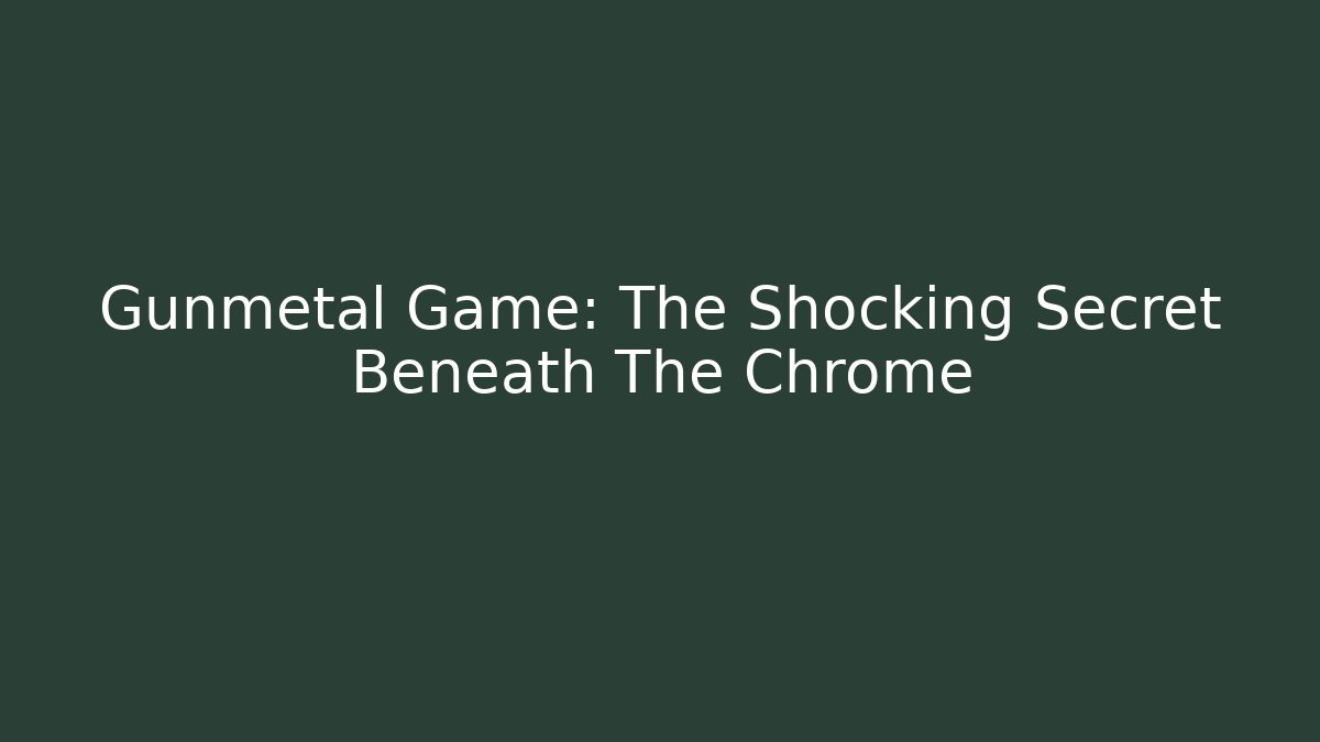 Gunmetal Game: The Shocking Secret Beneath The Chrome