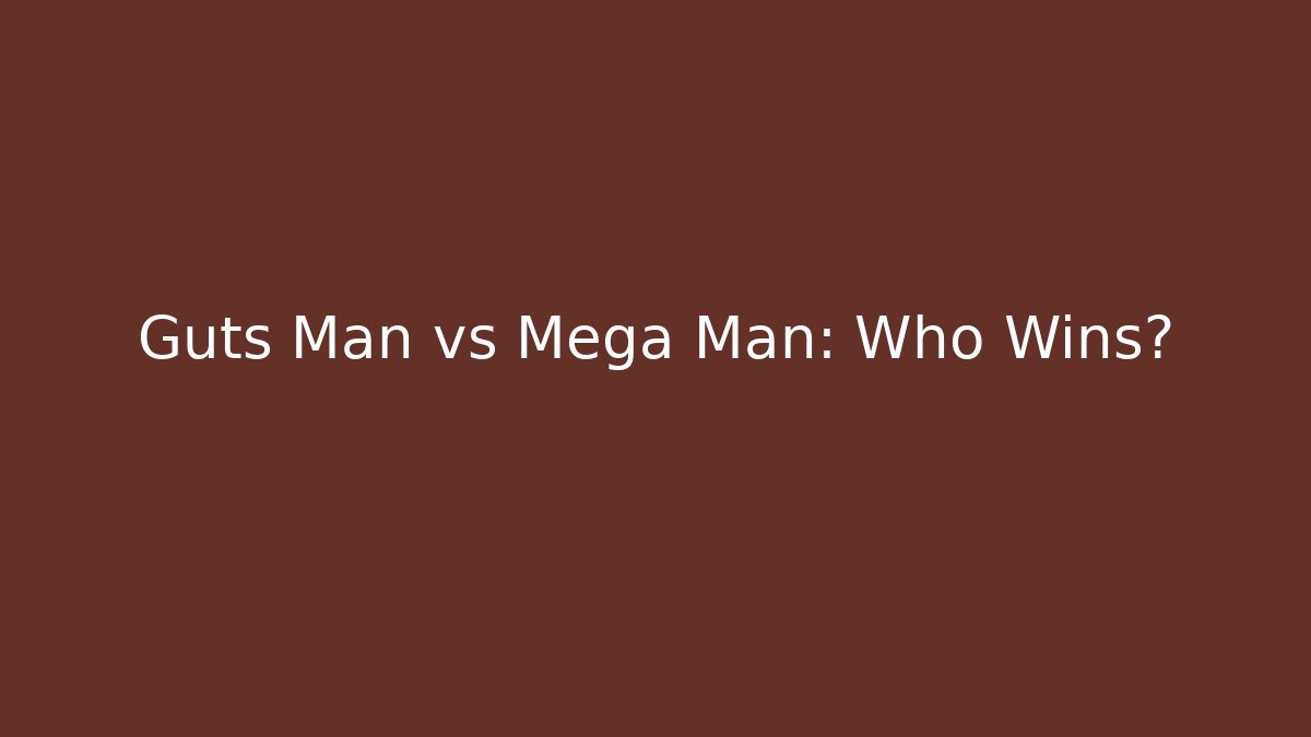 Guts Man vs Mega Man: Who Wins? - Método de Aprovação