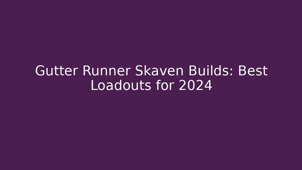 Gutter Runner Skaven Builds: Best Loadouts for 2024
