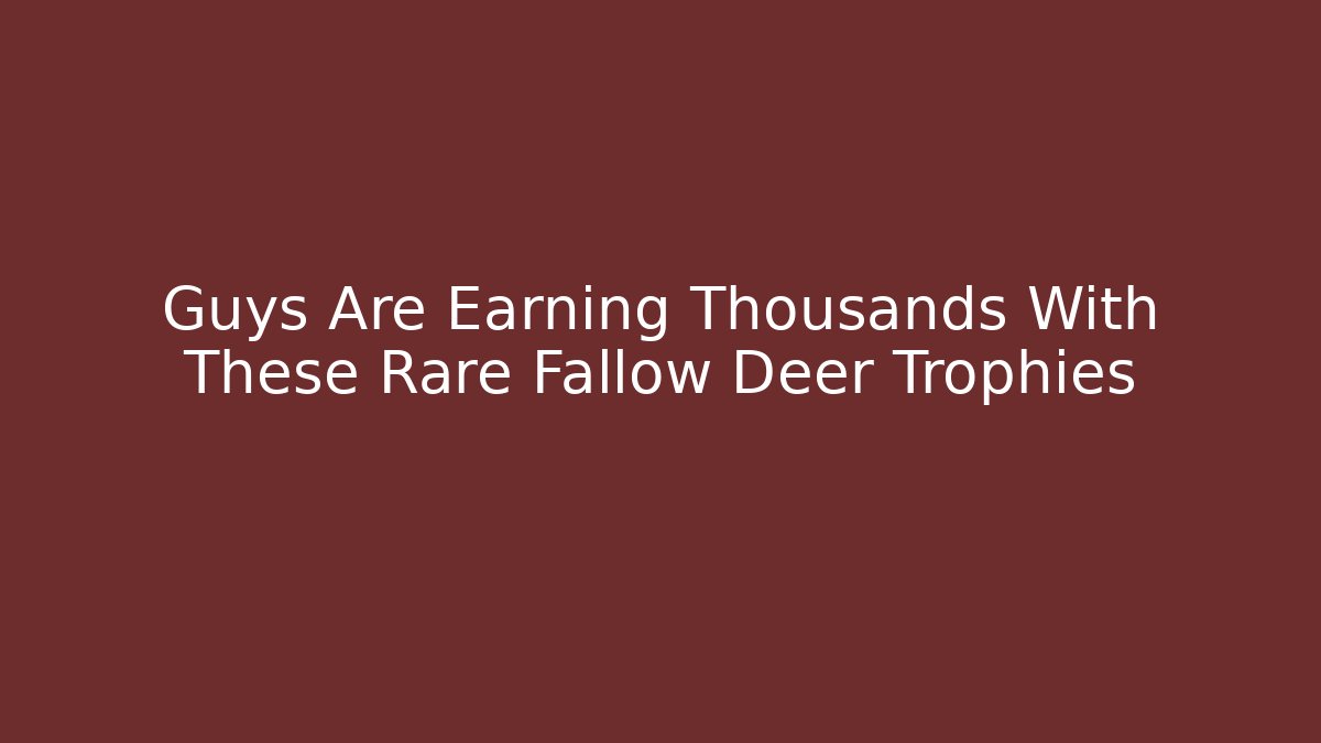 Guys Are Earning Thousands With These Rare Fallow Deer Trophies