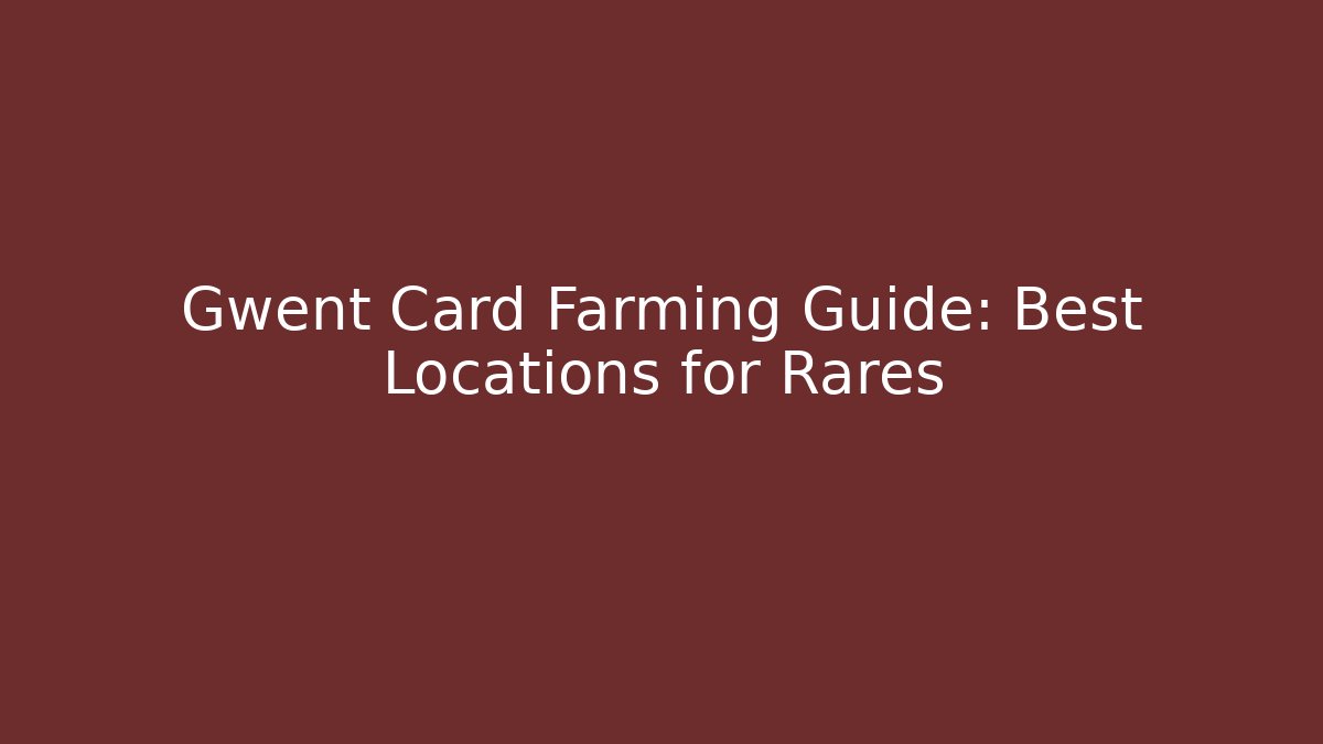 Gwent Card Farming Guide: Best Locations for Rares