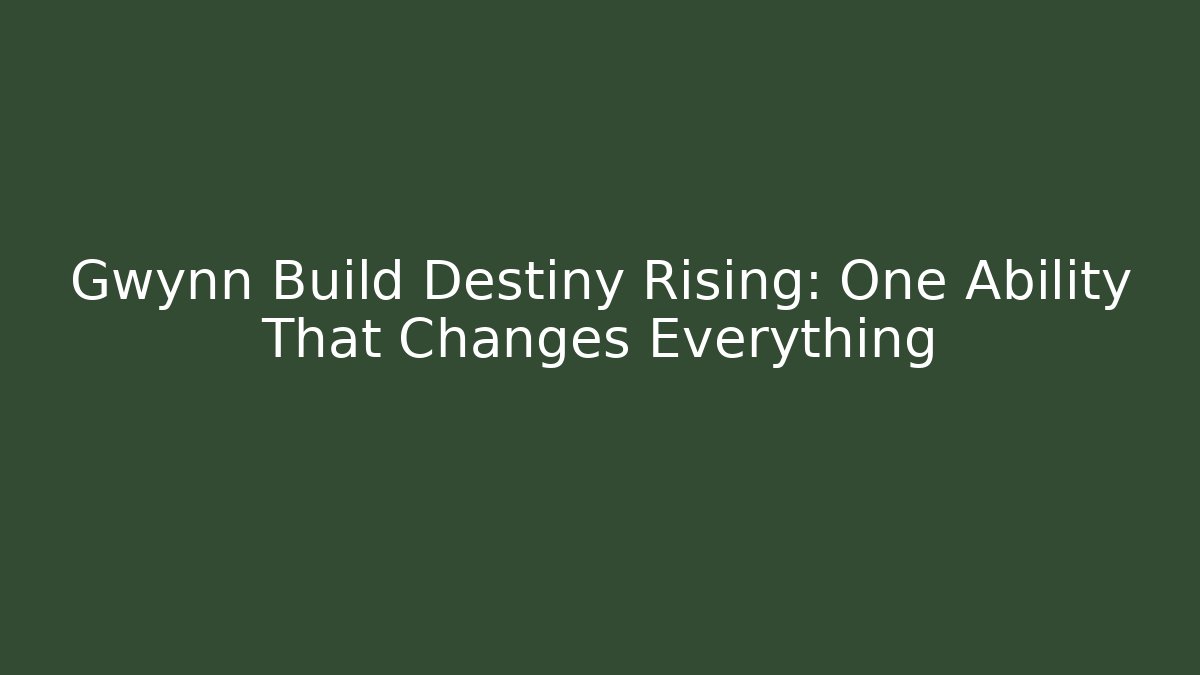 Gwynn Build Destiny Rising: One Ability That Changes Everything - Método de Aprovação