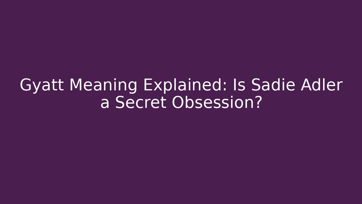 Gyatt Meaning Explained: Is Sadie Adler a Secret Obsession?