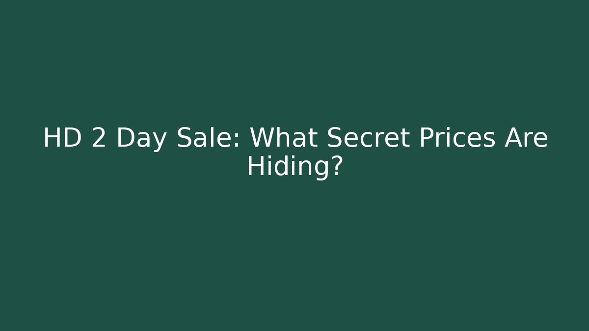 HD 2 Day Sale: What Secret Prices Are Hiding? - Método de Aprovação