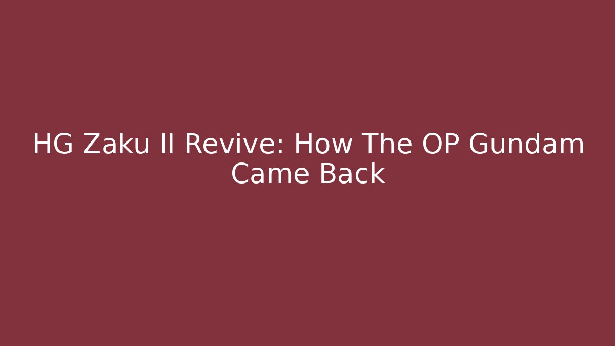 HG Zaku II Revive: How The OP Gundam Came Back