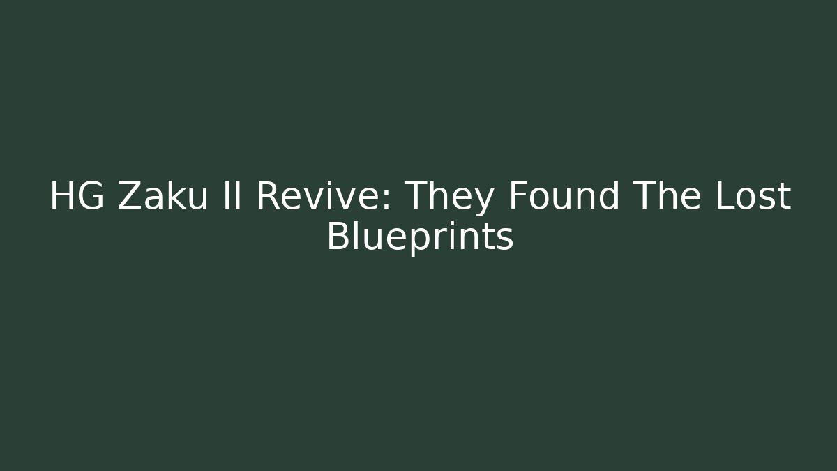 HG Zaku II Revive: They Found The Lost Blueprints