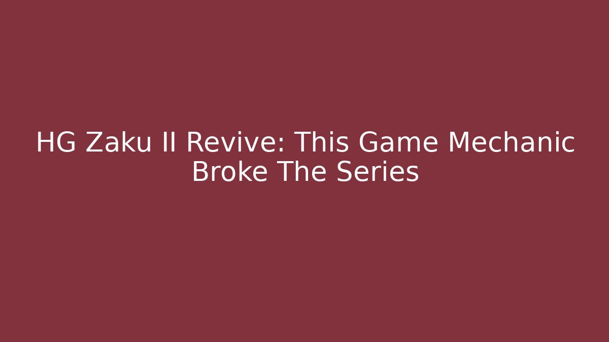 HG Zaku II Revive: This Game Mechanic Broke The Series