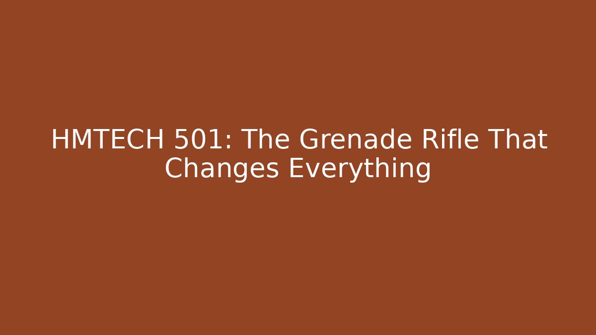 HMTECH 501: The Grenade Rifle That Changes Everything - Método de Aprovação