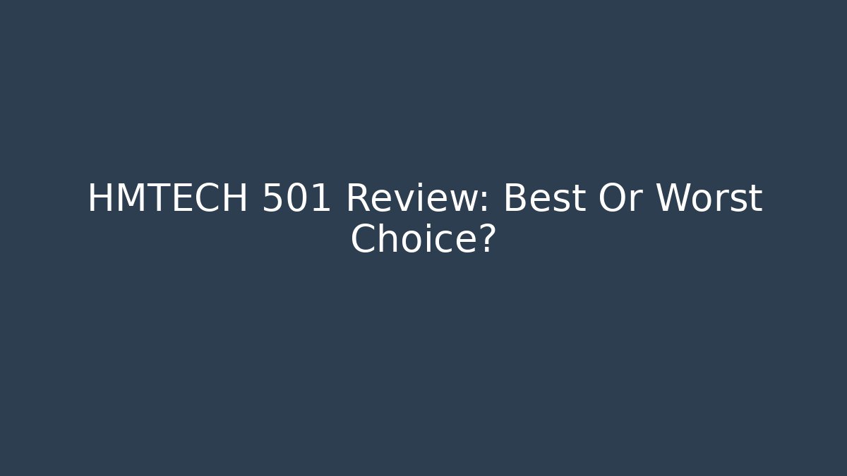 HMTECH 501 Review: Best Or Worst Choice?