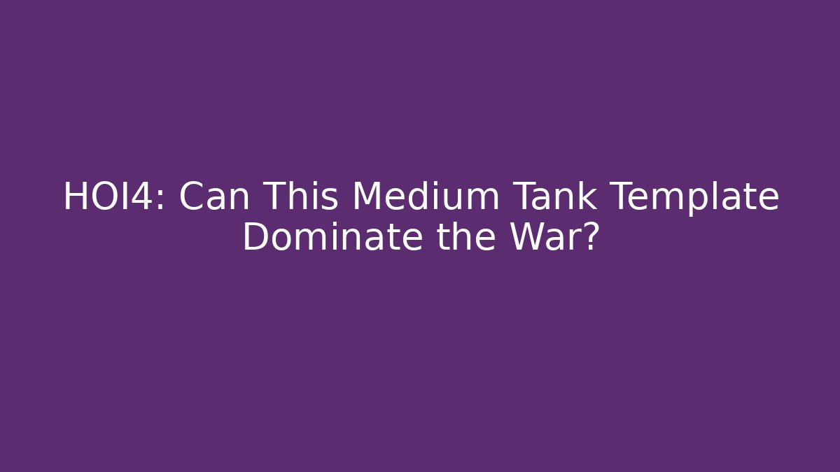 HOI4: Can This Medium Tank Template Dominate the War?