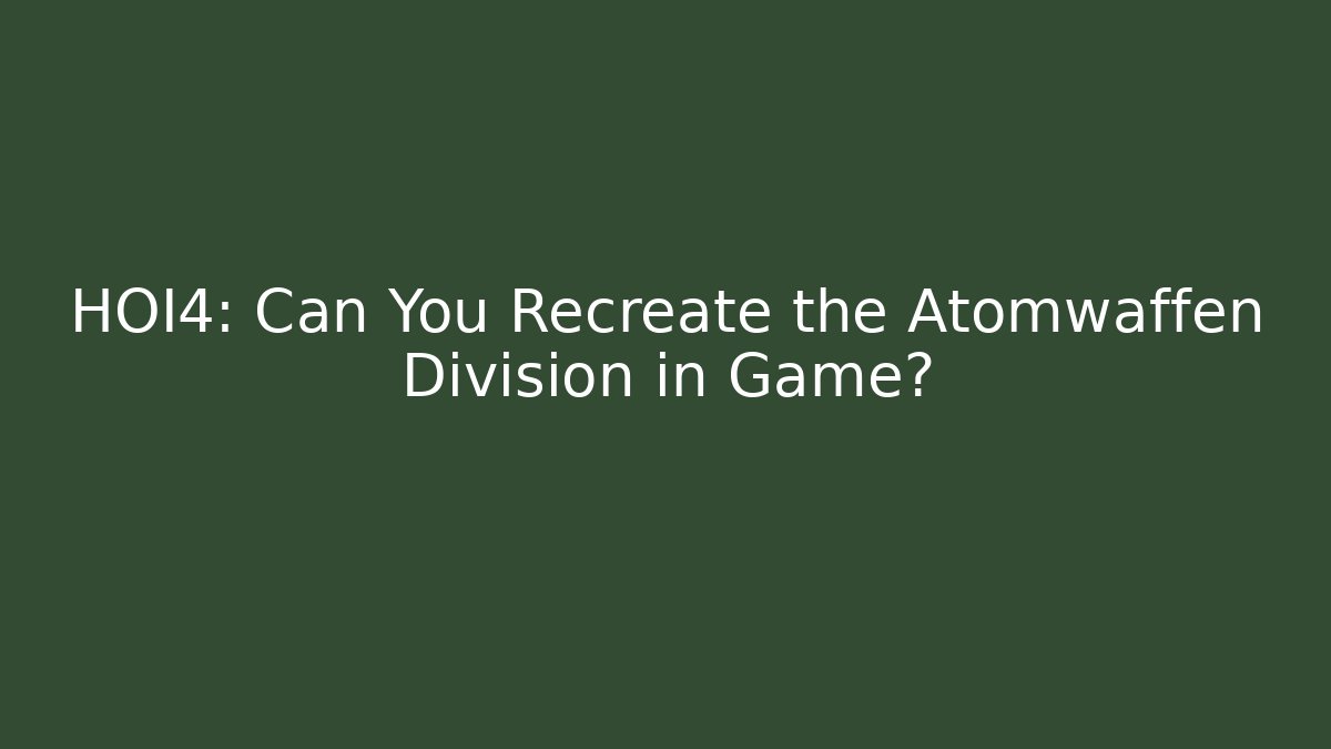 HOI4: Can You Recreate the Atomwaffen Division in Game?