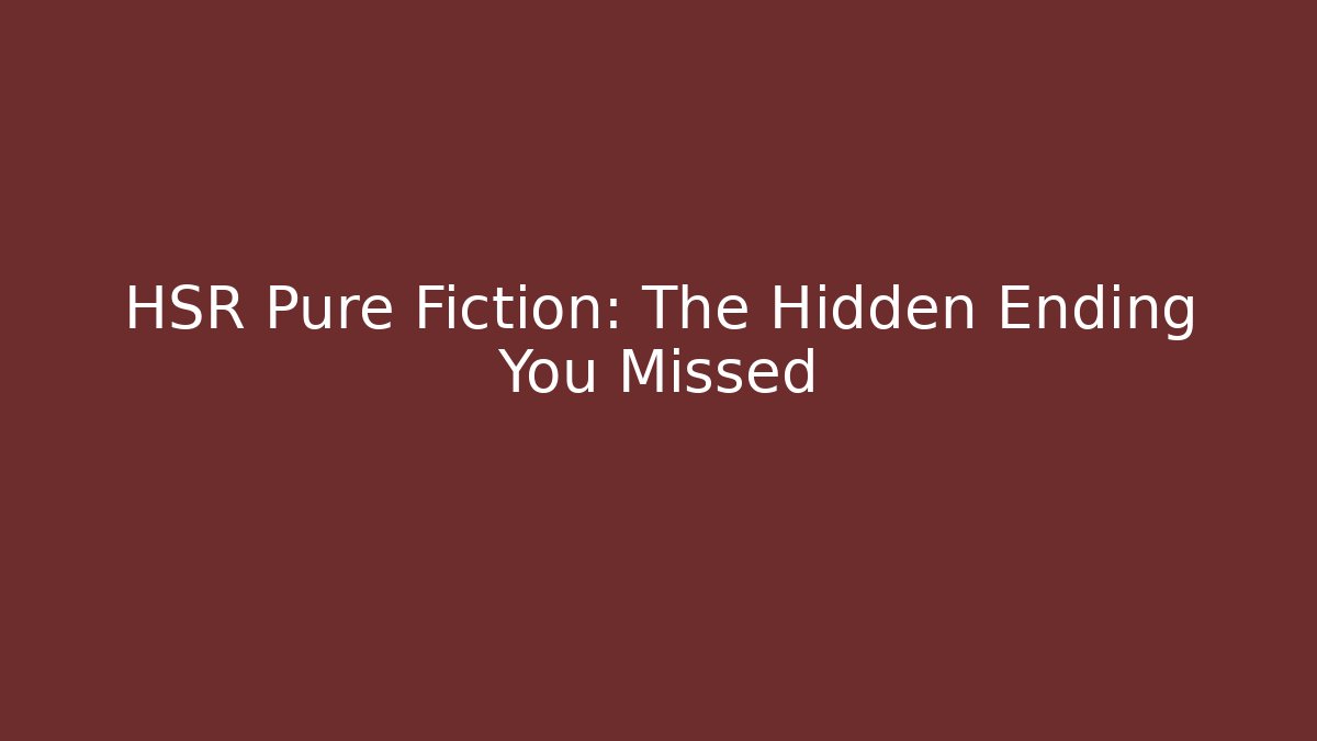 HSR Pure Fiction: The Hidden Ending You Missed