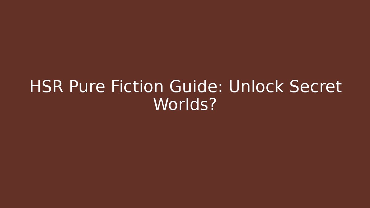 HSR Pure Fiction Guide: Unlock Secret Worlds? - Método de Aprovação