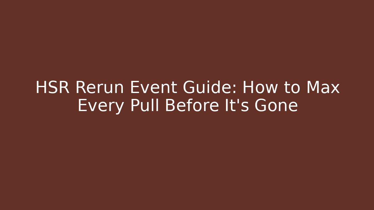 HSR Rerun Event Guide: How to Max Every Pull Before It's Gone - Método de Aprovação