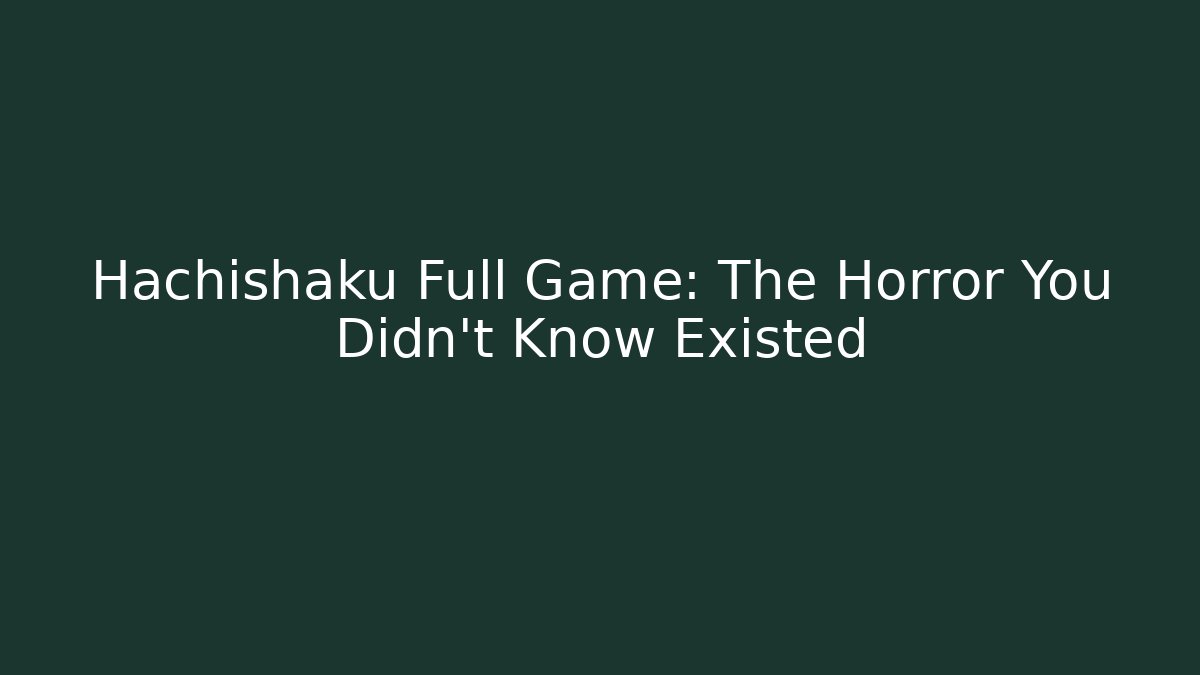 Hachishaku Full Game: The Horror You Didn't Know Existed