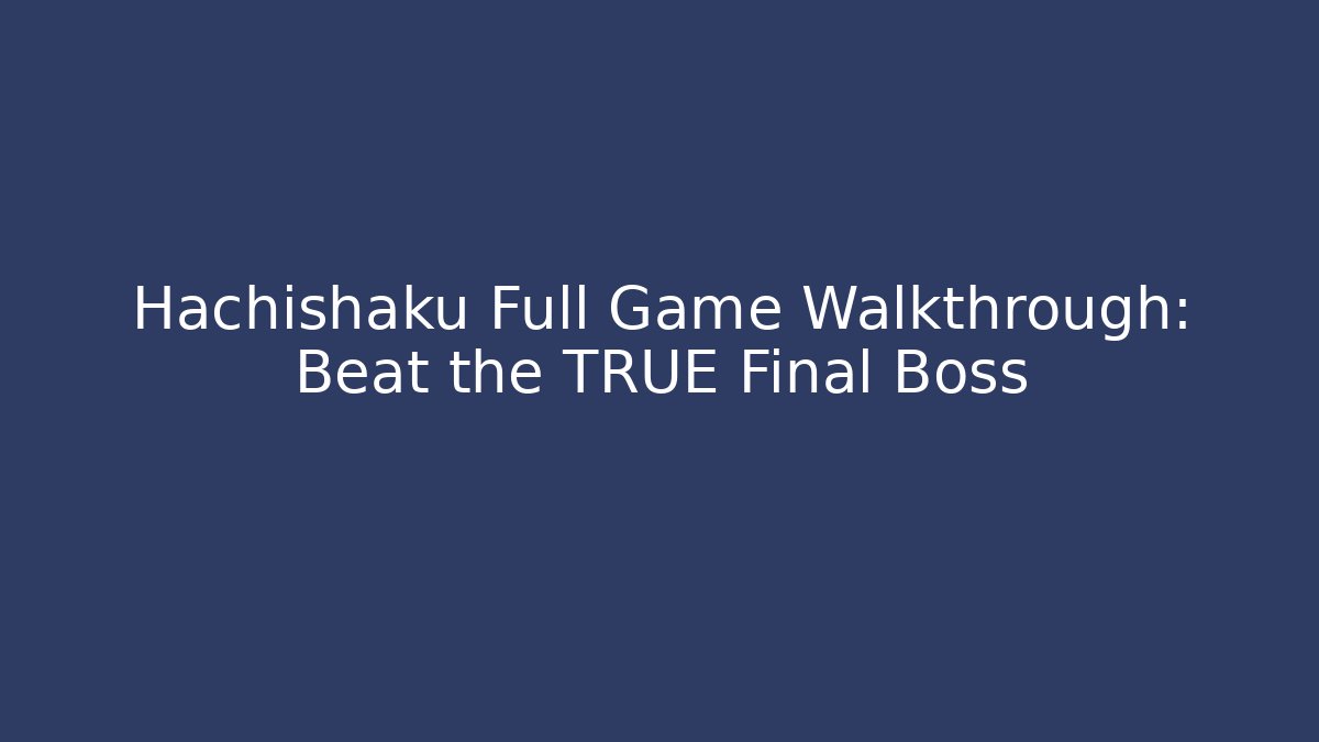Hachishaku Full Game Walkthrough: Beat the TRUE Final Boss - Método de Aprovação