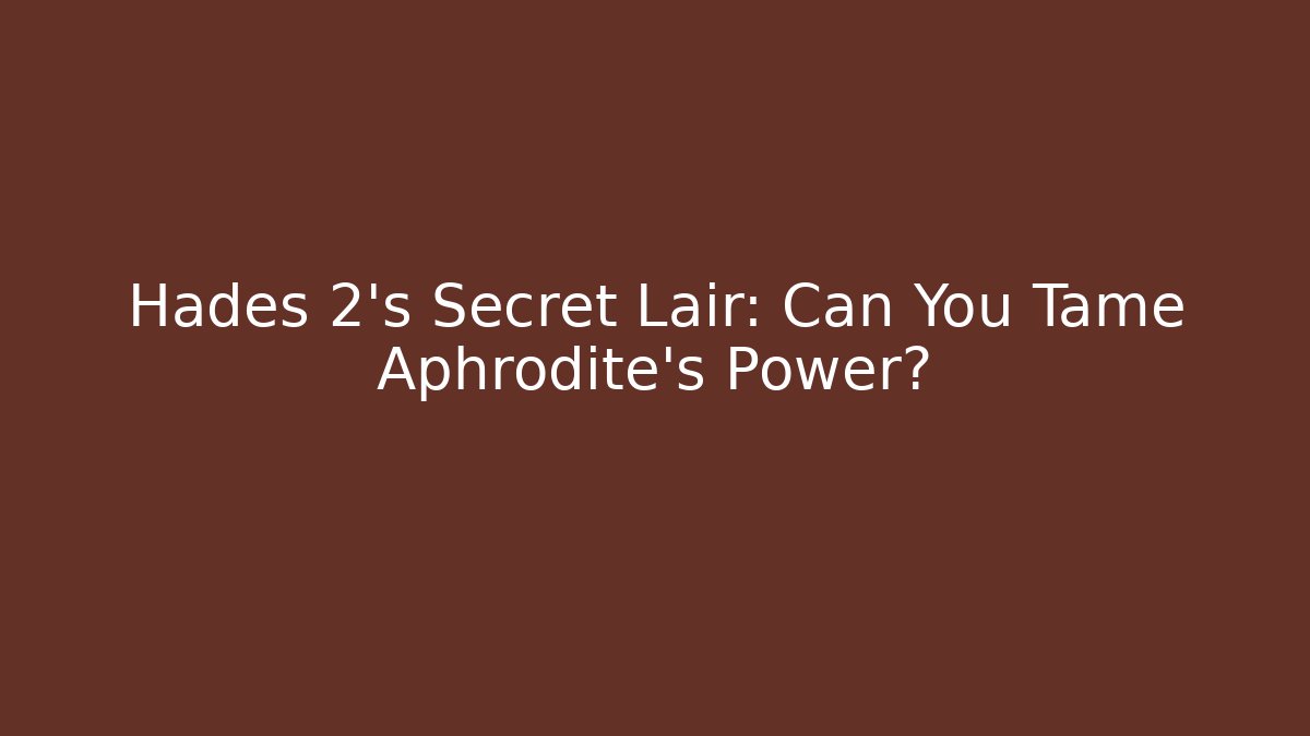 Hades 2's Secret Lair: Can You Tame Aphrodite's Power? - Método de Aprovação