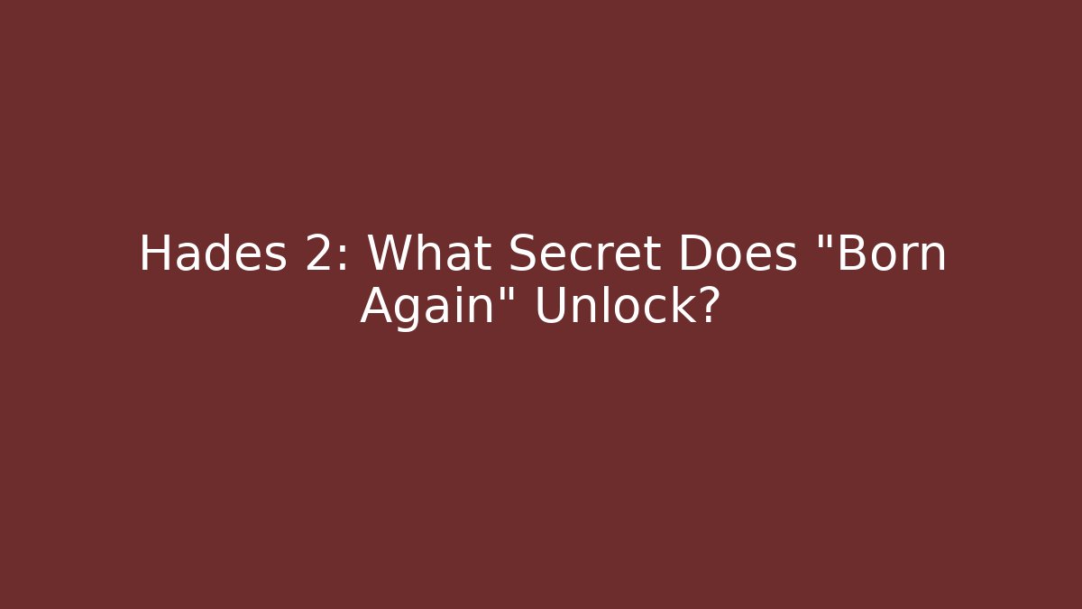 Hades 2: What Secret Does "Born Again" Unlock?