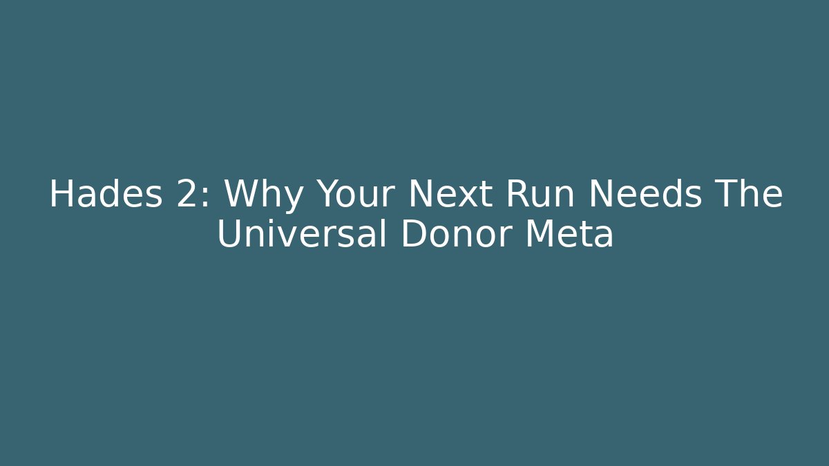 Hades 2: Why Your Next Run Needs The Universal Donor Meta