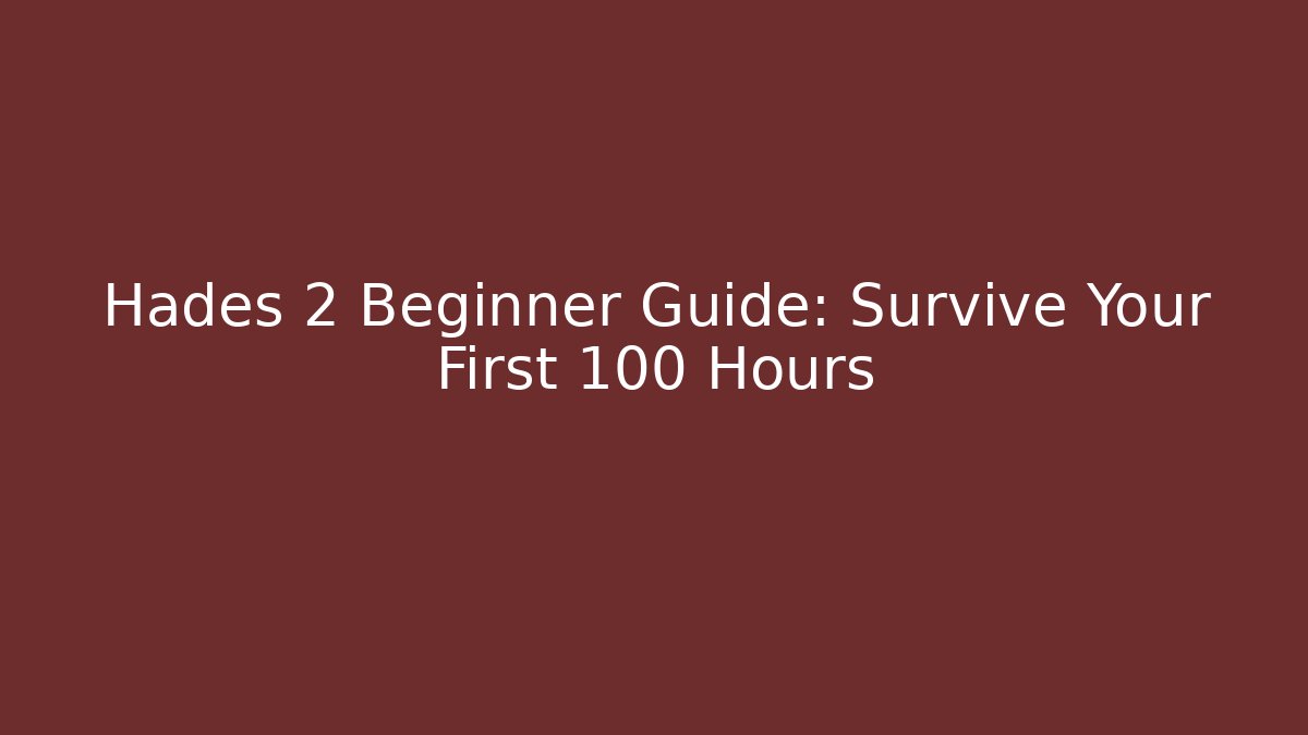 Hades 2 Beginner Guide: Survive Your First 100 Hours