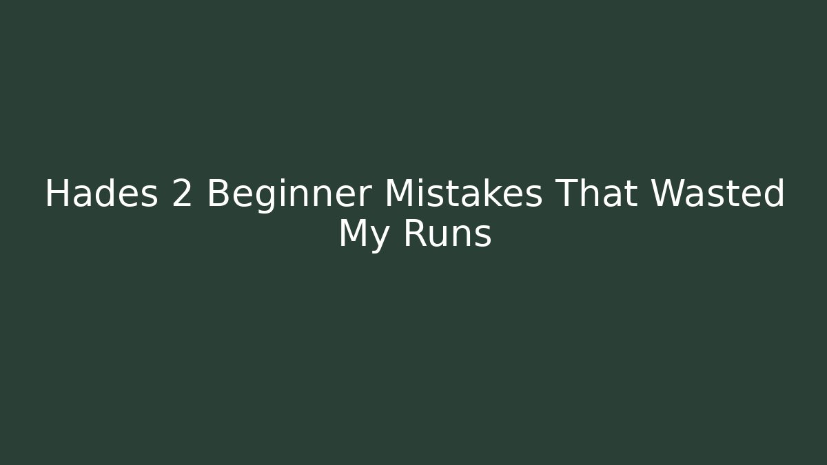 Hades 2 Beginner Mistakes That Wasted My Runs
