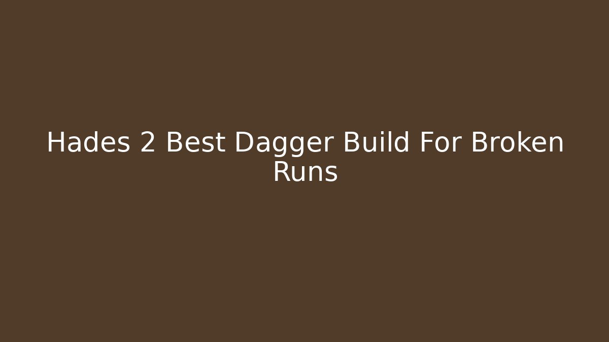 Hades 2 Best Dagger Build For Broken Runs