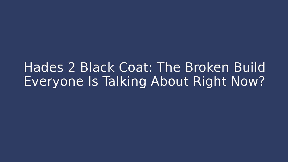 Hades 2 Black Coat: The Broken Build Everyone Is Talking About Right Now?