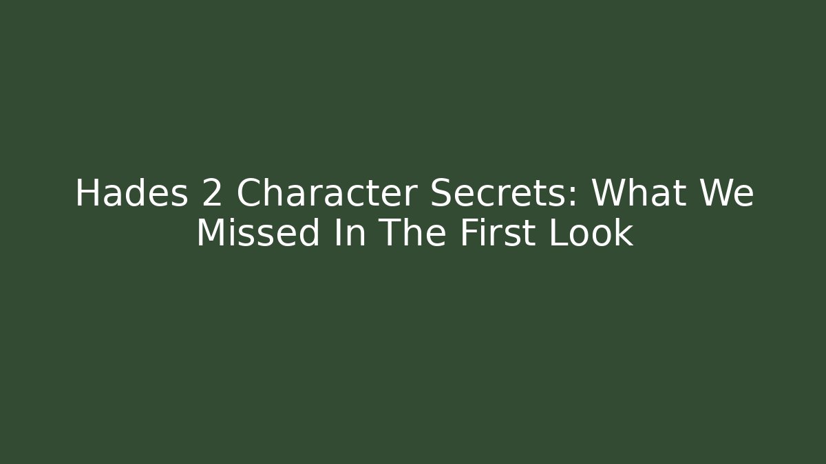 Hades 2 Character Secrets: What We Missed In The First Look