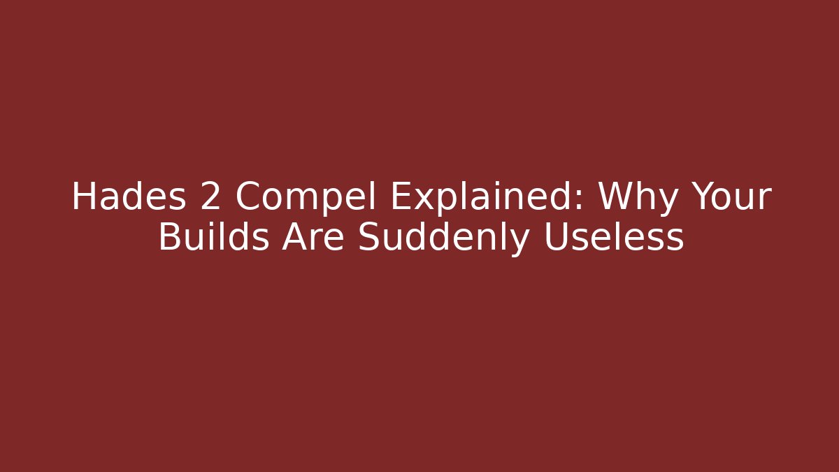Hades 2 Compel Explained: Why Your Builds Are Suddenly Useless