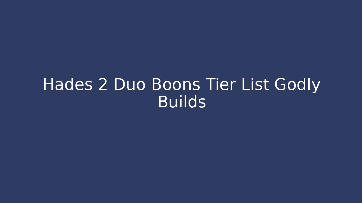 Hades 2 Duo Boons Tier List Godly Builds - Método de Aprovação