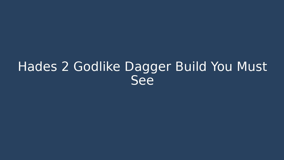 Hades 2 Godlike Dagger Build You Must See