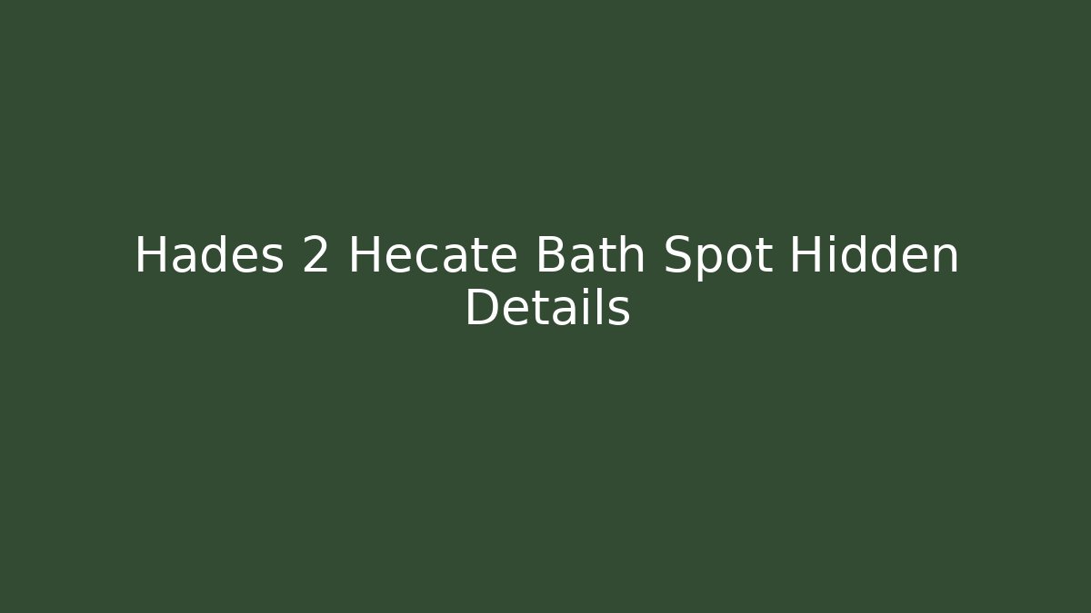 Hades 2 Hecate Bath Spot Hidden Details