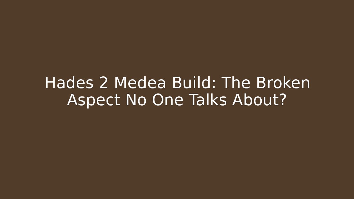 Hades 2 Medea Build: The Broken Aspect No One Talks About?