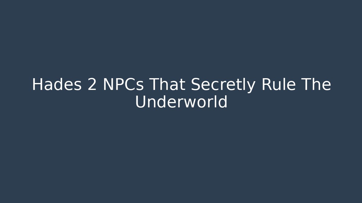 Hades 2 NPCs That Secretly Rule The Underworld