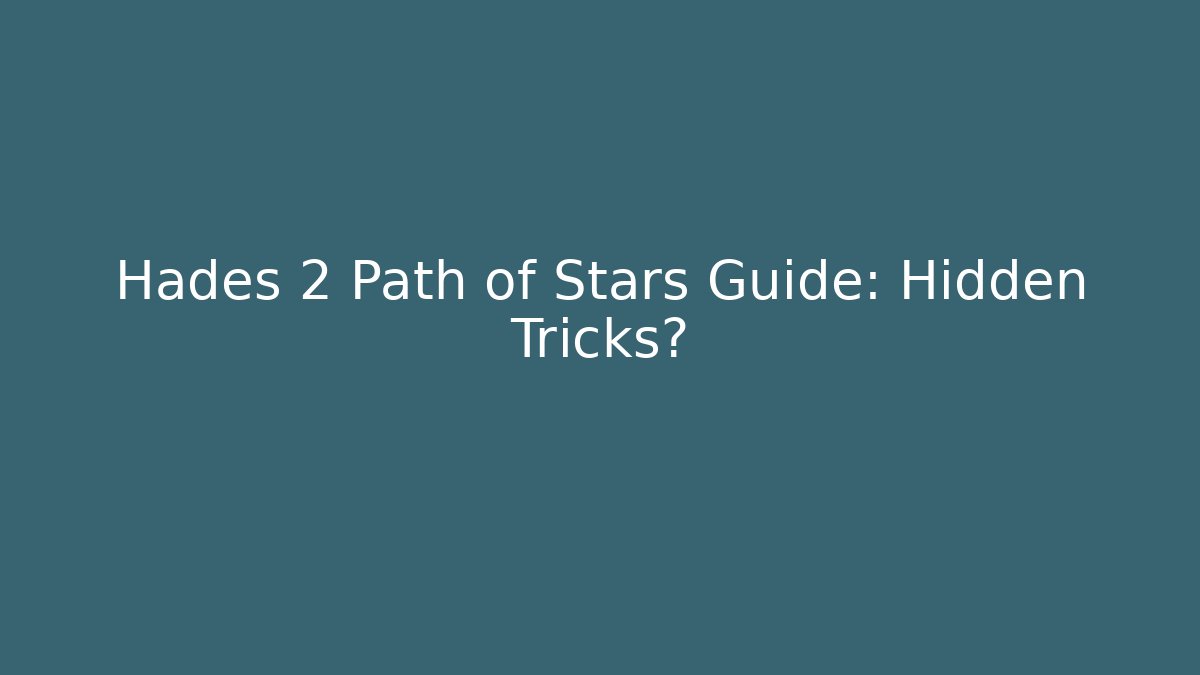 Hades 2 Path of Stars Guide: Hidden Tricks?