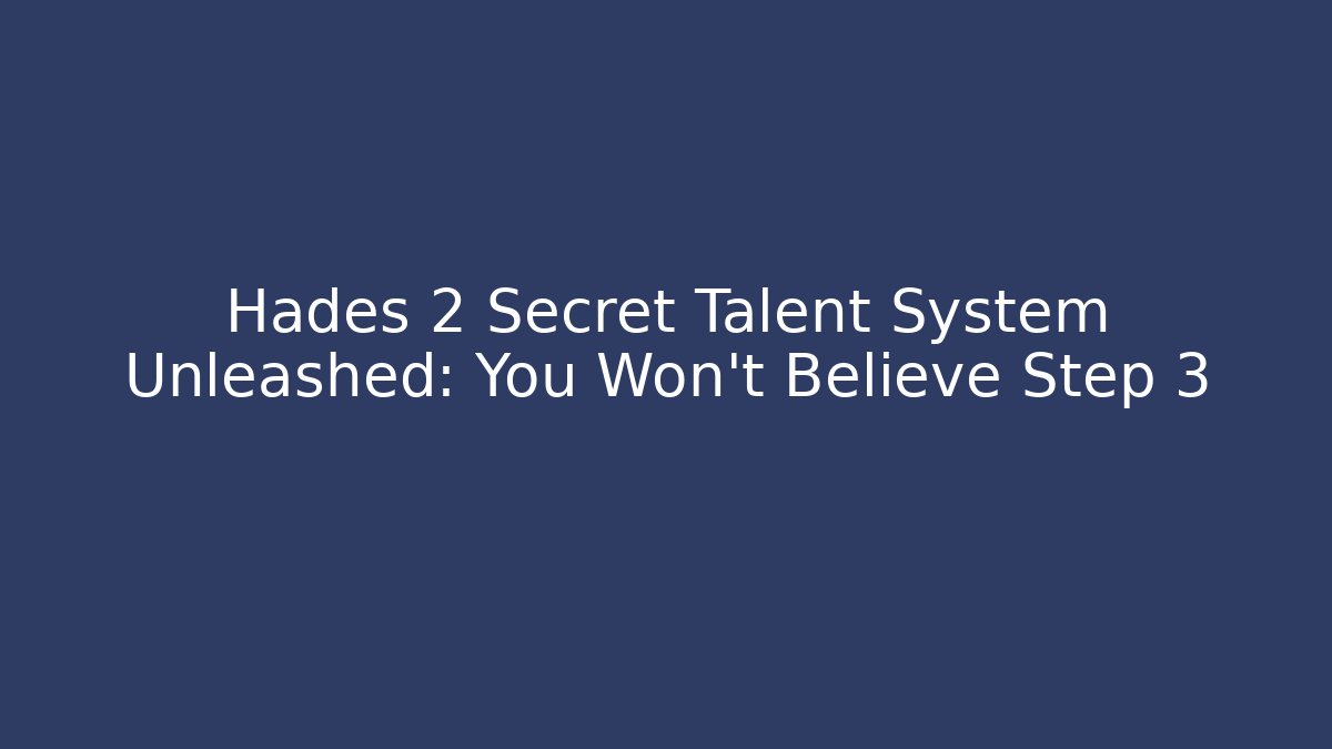 Hades 2 Secret Talent System Unleashed: You Won't Believe Step 3
