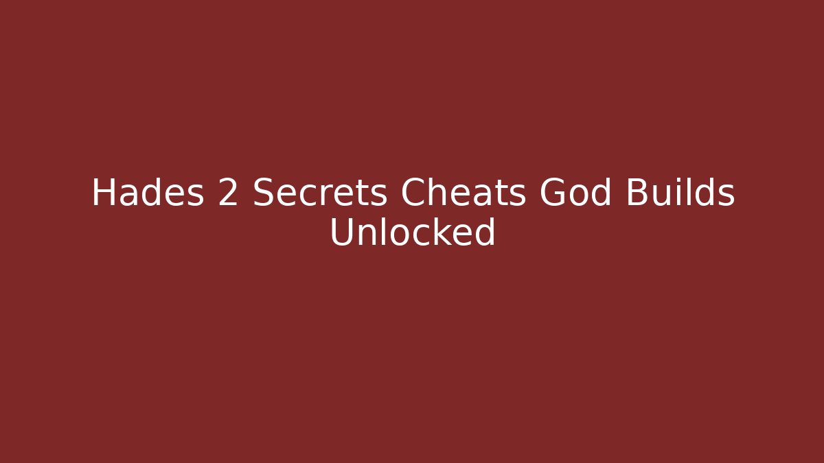 Hades 2 Secrets Cheats God Builds Unlocked