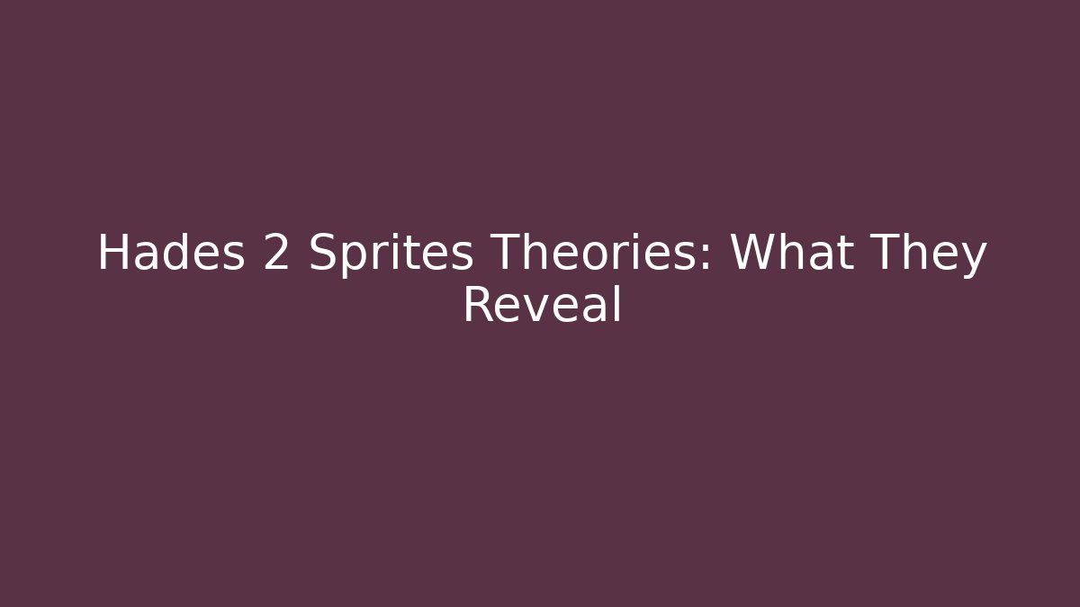 Hades 2 Sprites Theories: What They Reveal