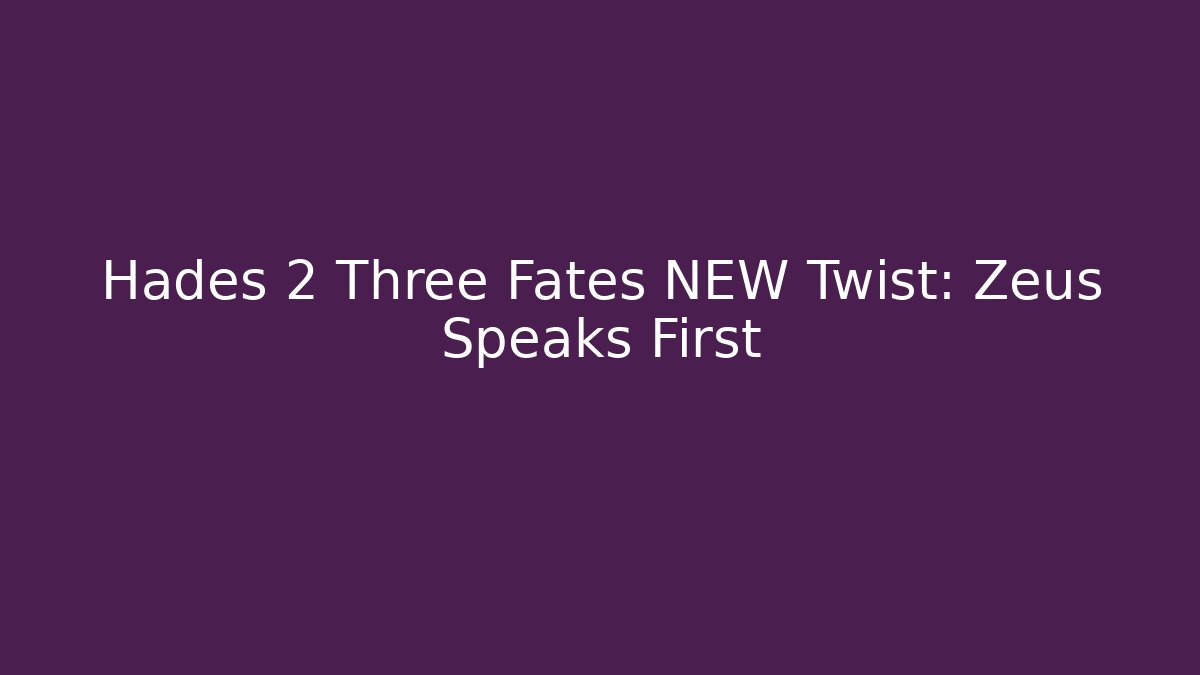 Hades 2 Three Fates NEW Twist: Zeus Speaks First