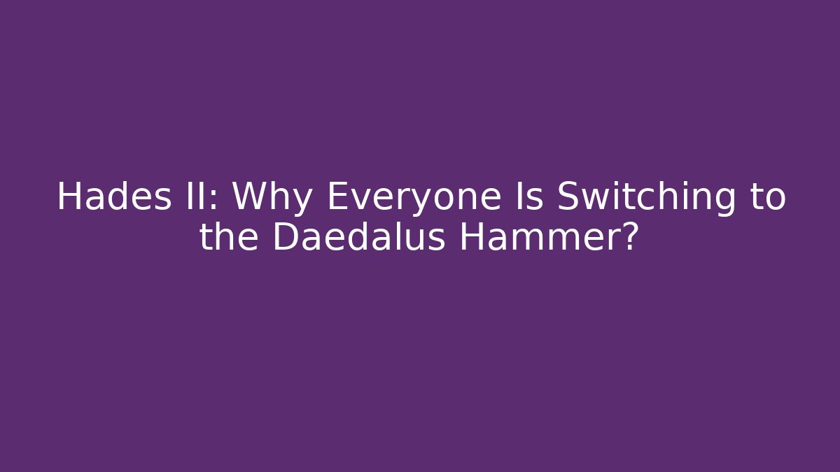 Hades II: Why Everyone Is Switching to the Dædalus Hammer?