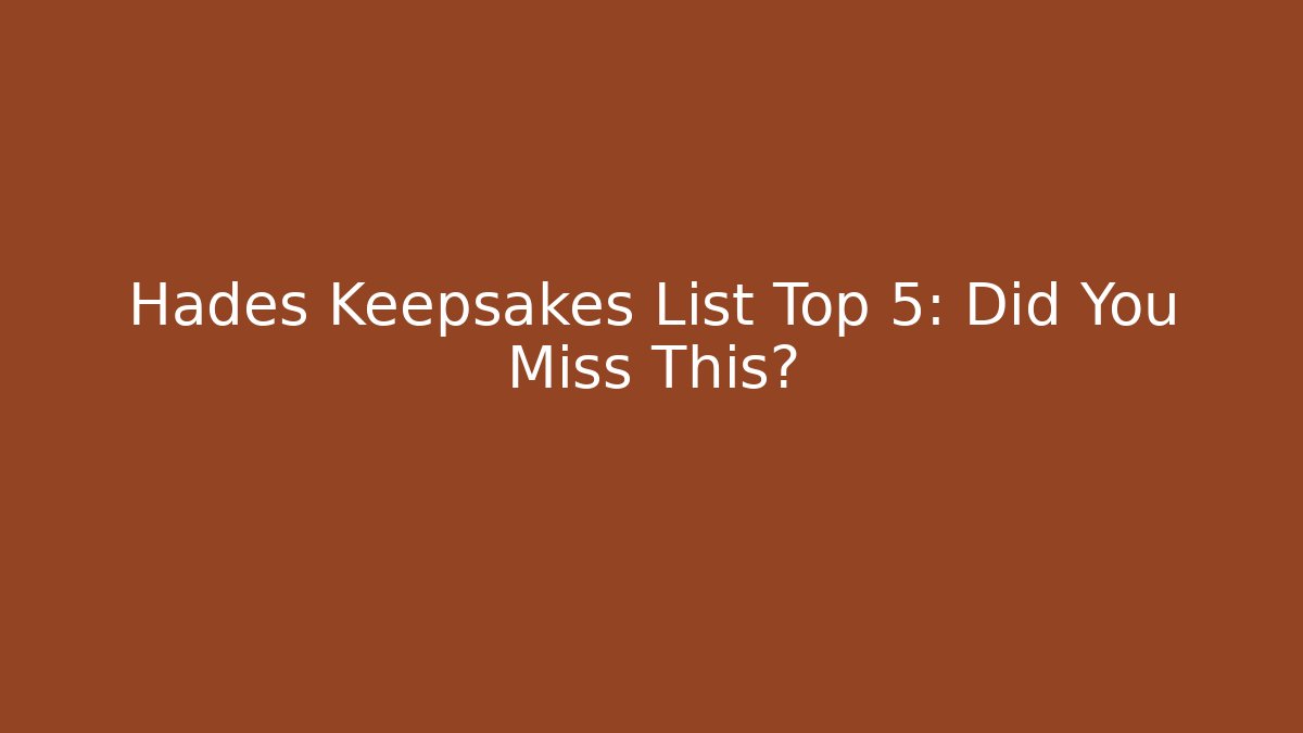Hades Keepsakes List Top 5: Did You Miss This?