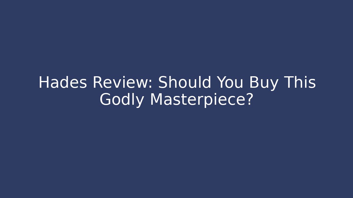 Hades Review: Should You Buy This Godly Masterpiece?