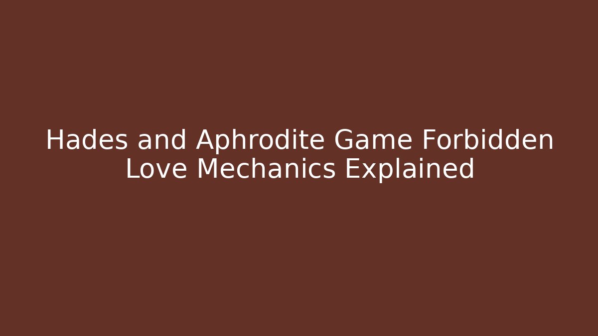 Hades and Aphrodite Game Forbidden Love Mechanics Explained