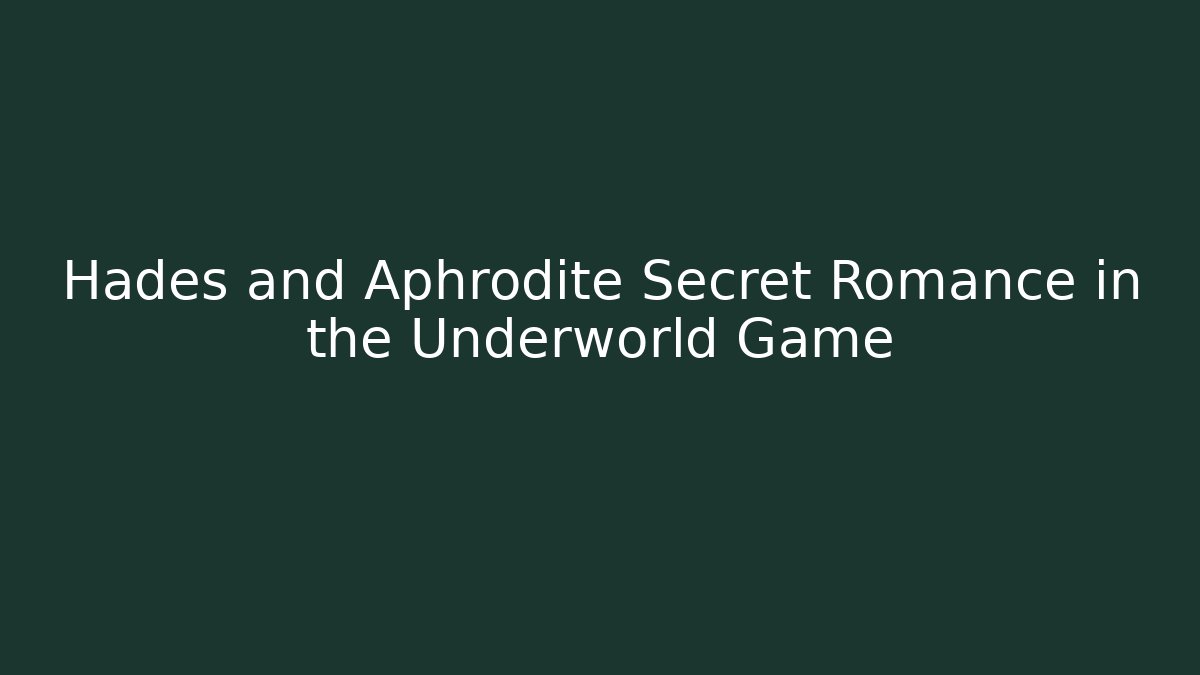 Hades and Aphrodite Secret Romance in the Underworld Game