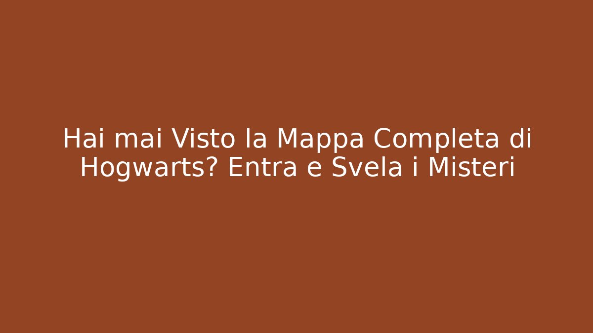 Hai mai Visto la Mappa Completa di Hogwarts? Entra e Svela i Misteri