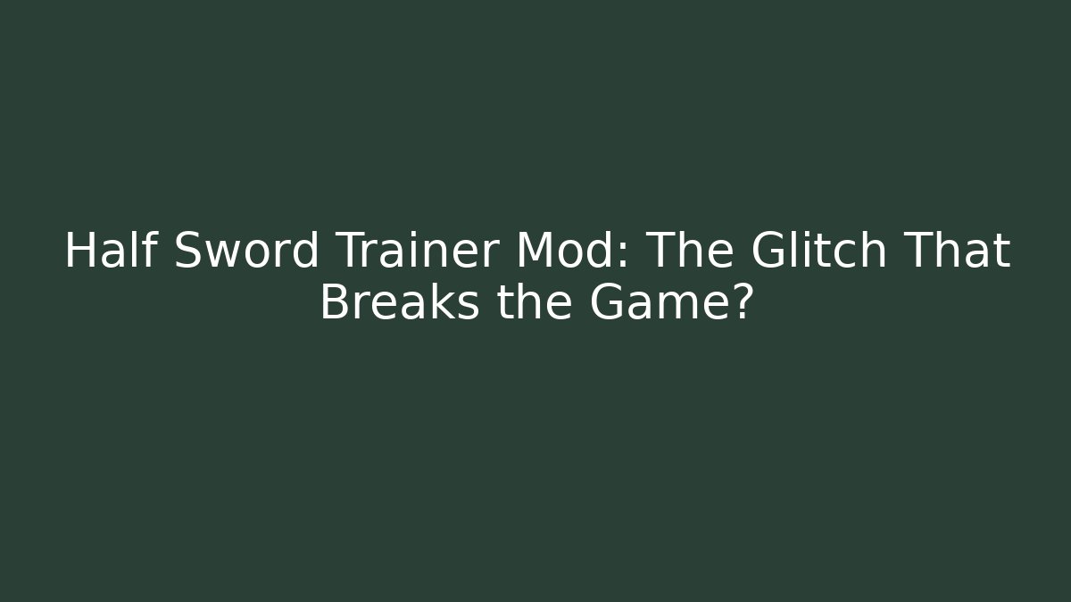 Half Sword Trainer Mod: The Glitch That Breaks the Game? - Método de Aprovação