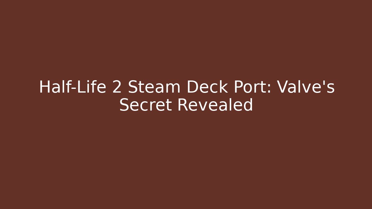 Half-Life 2 Steam Deck Port: Valve’s Secret Revealed