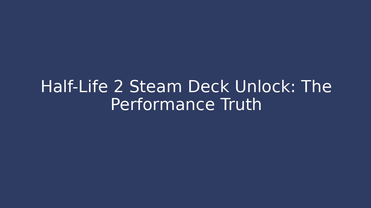 Half-Life 2 Steam Deck Unlock: The Performance Truth - Método de Aprovação